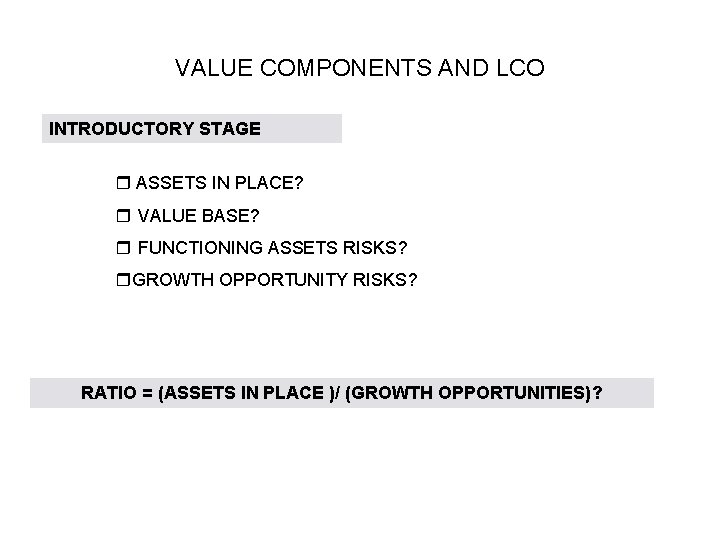 VALUE COMPONENTS AND LCO INTRODUCTORY STAGE ASSETS IN PLACE? VALUE BASE? FUNCTIONING ASSETS RISKS?