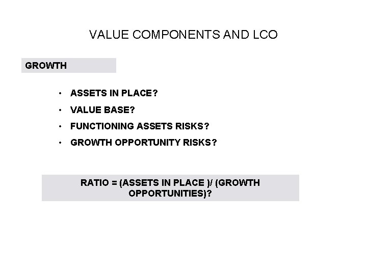 VALUE COMPONENTS AND LCO GROWTH • ASSETS IN PLACE? • VALUE BASE? • FUNCTIONING