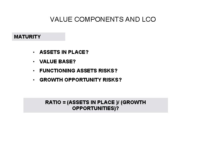 VALUE COMPONENTS AND LCO MATURITY • ASSETS IN PLACE? • VALUE BASE? • FUNCTIONING