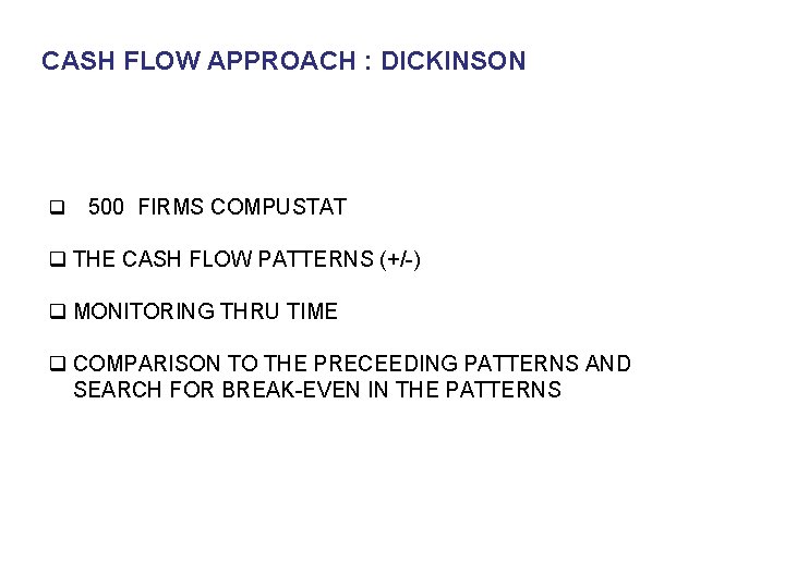CASH FLOW APPROACH : DICKINSON q 500 FIRMS COMPUSTAT q THE CASH FLOW PATTERNS