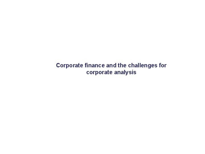 Corporate finance and the challenges for corporate analysis 