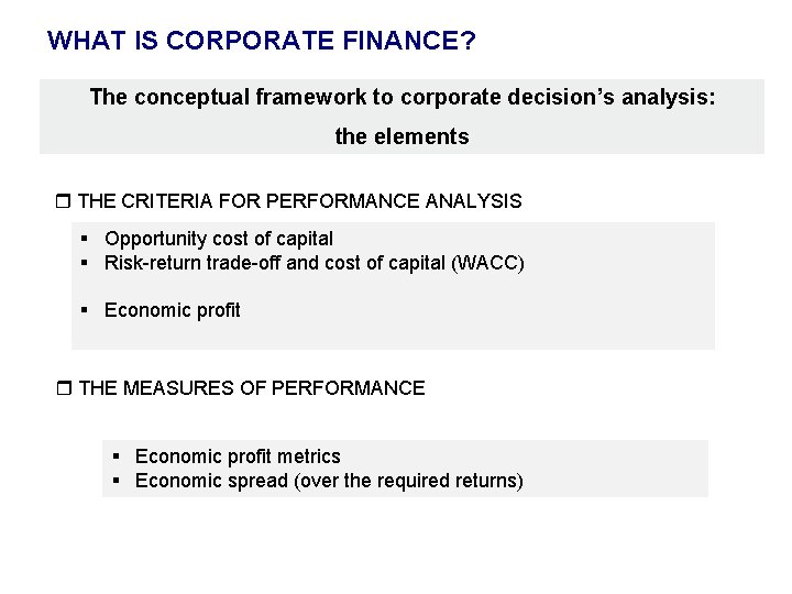 WHAT IS CORPORATE FINANCE? The conceptual framework to corporate decision’s analysis: the elements THE