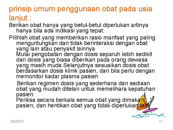 prinsip umum penggunaan obat pada usia lanjut : Berikan obat hanya yang betul-betul diperlukan