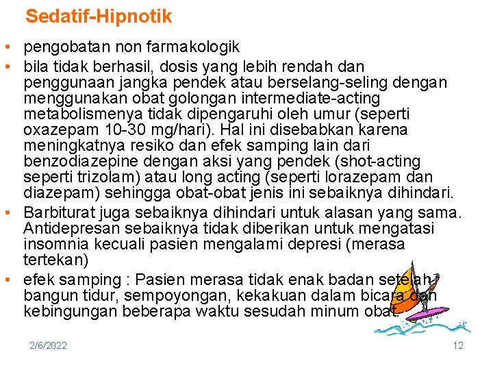 Sedatif-Hipnotik • pengobatan non farmakologik • bila tidak berhasil, dosis yang lebih rendah dan