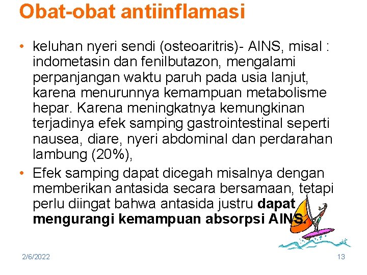 Obat-obat antiinflamasi • keluhan nyeri sendi (osteoaritris)- AINS, misal : indometasin dan fenilbutazon, mengalami