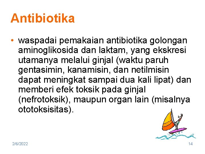 Antibiotika • waspadai pemakaian antibiotika golongan aminoglikosida dan laktam, yang ekskresi utamanya melalui ginjal