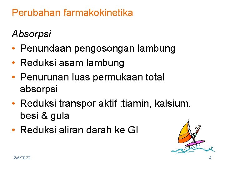 Perubahan farmakokinetika Absorpsi • Penundaan pengosongan lambung • Reduksi asam lambung • Penurunan luas