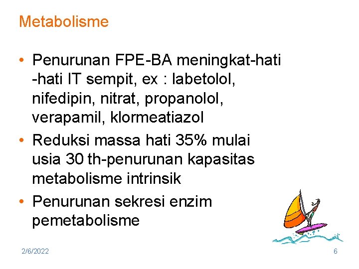 Metabolisme • Penurunan FPE-BA meningkat-hati IT sempit, ex : labetolol, nifedipin, nitrat, propanolol, verapamil,