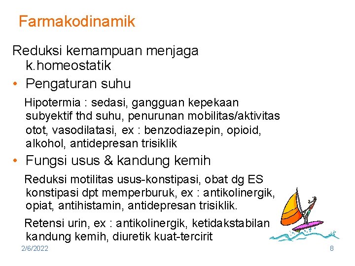 Farmakodinamik Reduksi kemampuan menjaga k. homeostatik • Pengaturan suhu Hipotermia : sedasi, gangguan kepekaan