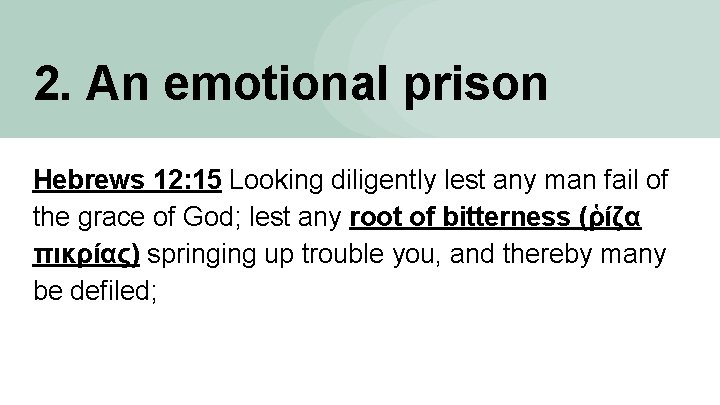 2. An emotional prison Hebrews 12: 15 Looking diligently lest any man fail of