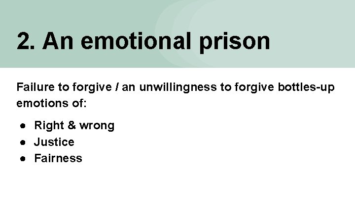 2. An emotional prison Failure to forgive / an unwillingness to forgive bottles-up emotions