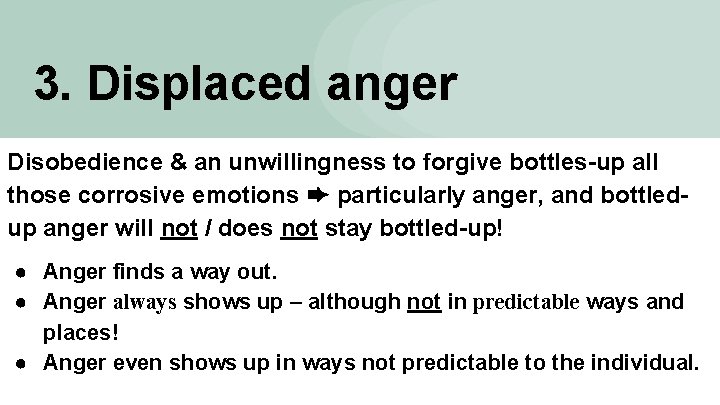 3. Displaced anger Disobedience & an unwillingness to forgive bottles-up all those corrosive emotions