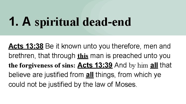 1. A spiritual dead-end Acts 13: 38 Be it known unto you therefore, men