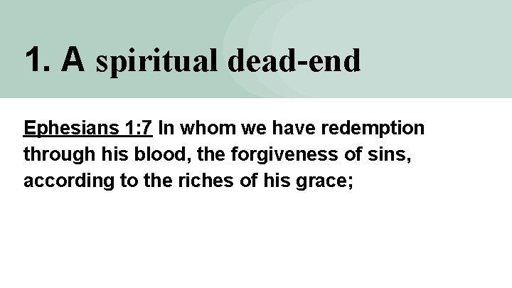 1. A spiritual dead-end Ephesians 1: 7 In whom we have redemption through his