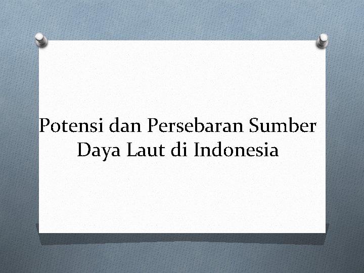 Potensi dan Persebaran Sumber Daya Laut di Indonesia 