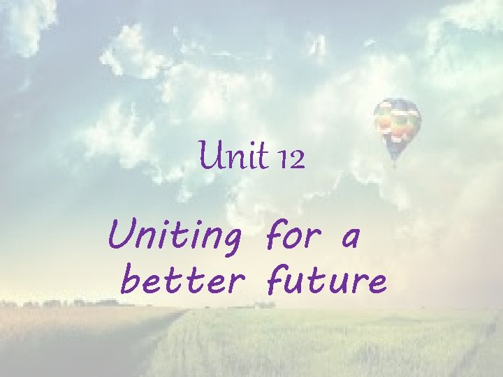 Unit 12 Uniting for a better future 