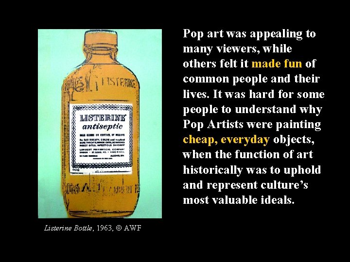 Pop art was appealing to many viewers, while others felt it made fun of