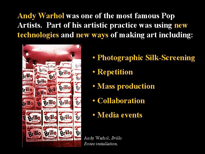 Andy Warhol was one of the most famous Pop Artists. Part of his artistic