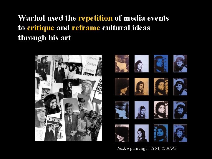 Warhol used the repetition of media events to critique and reframe cultural ideas through