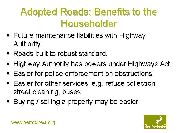 Adopted Roads: Benefits to the Householder § Future maintenance liabilities with Highway Authority. §