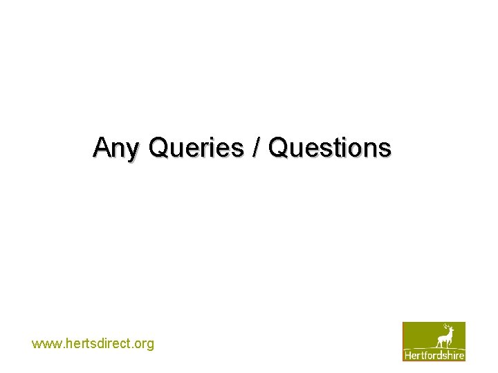 Any Queries / Questions www. hertsdirect. org 