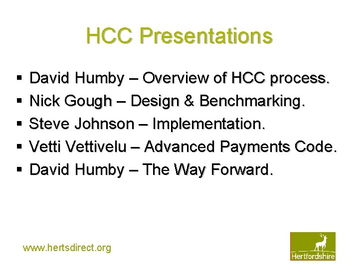 HCC Presentations § § § David Humby – Overview of HCC process. Nick Gough
