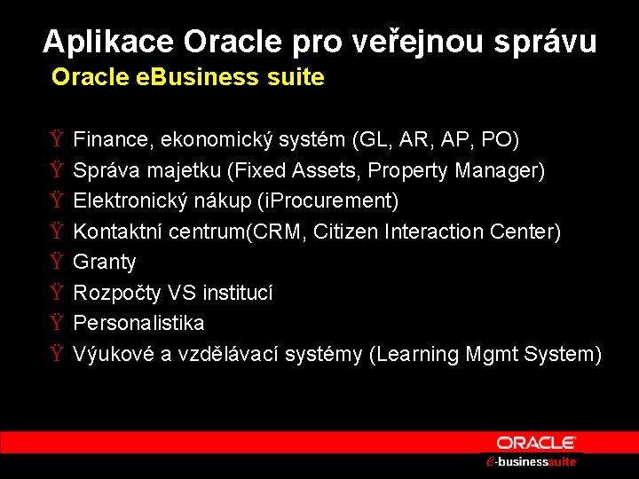 Aplikace Oracle pro veřejnou správu Oracle e. Business suite Ÿ Ÿ Ÿ Ÿ Finance,