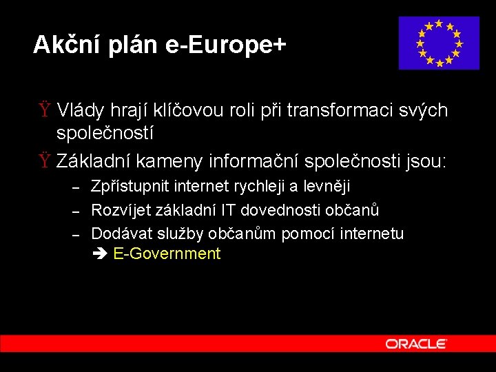 Akční plán e-Europe+ Ÿ Vlády hrají klíčovou roli při transformaci svých společností Ÿ Základní