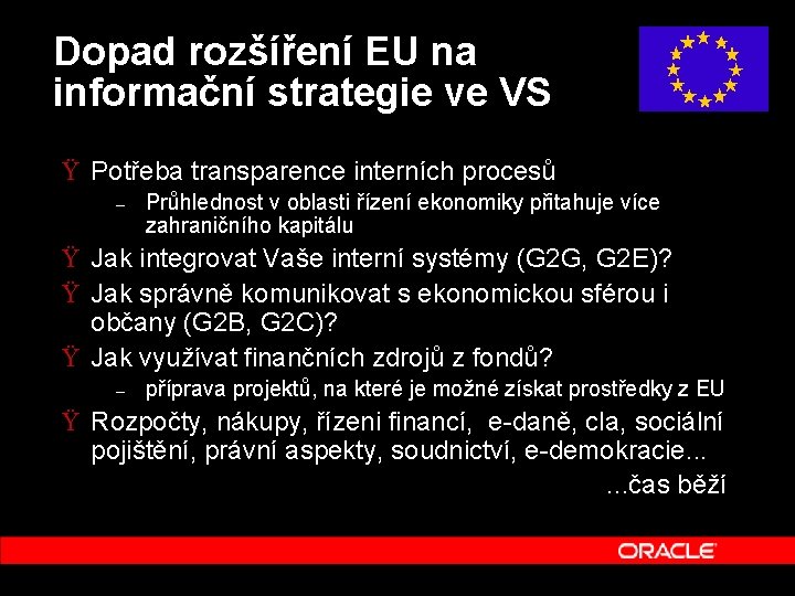 Dopad rozšíření EU na informační strategie ve VS Ÿ Potřeba transparence interních procesů –