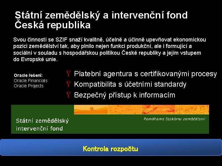 Státní zemědělský a intervenční fond Česká republika Svou činností se SZIF snaží kvalitně, účelně