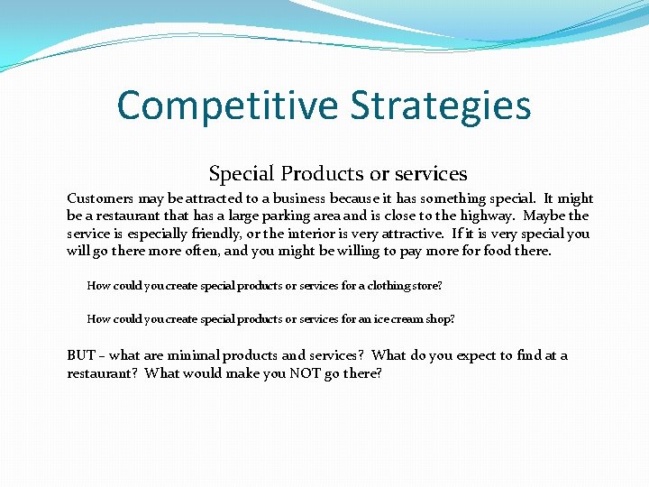 Competitive Strategies Special Products or services Customers may be attracted to a business because