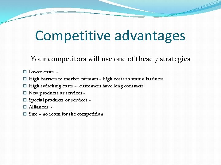 Competitive advantages Your competitors will use one of these 7 strategies � Lower costs