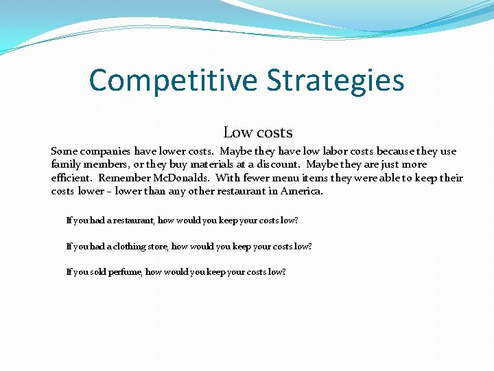 Competitive Strategies Low costs Some companies have lower costs. Maybe they have low labor