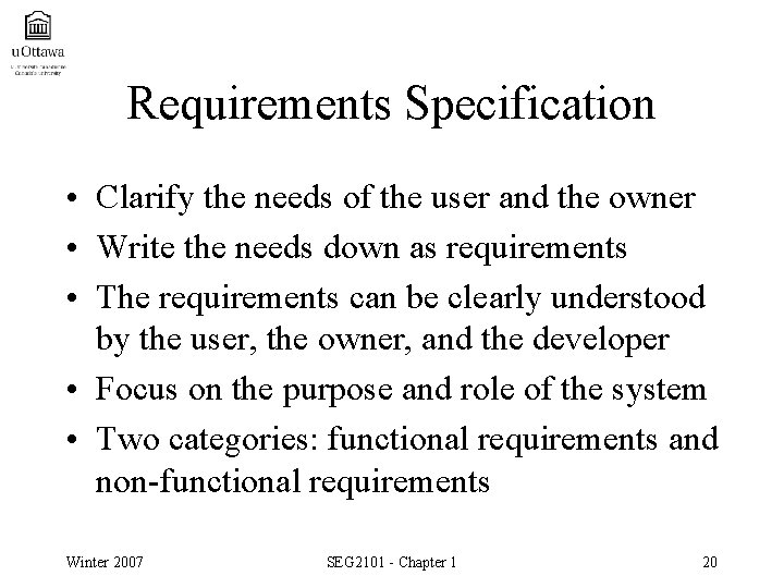Requirements Specification • Clarify the needs of the user and the owner • Write Requirements Specification • Clarify the needs of the user and the owner • Write