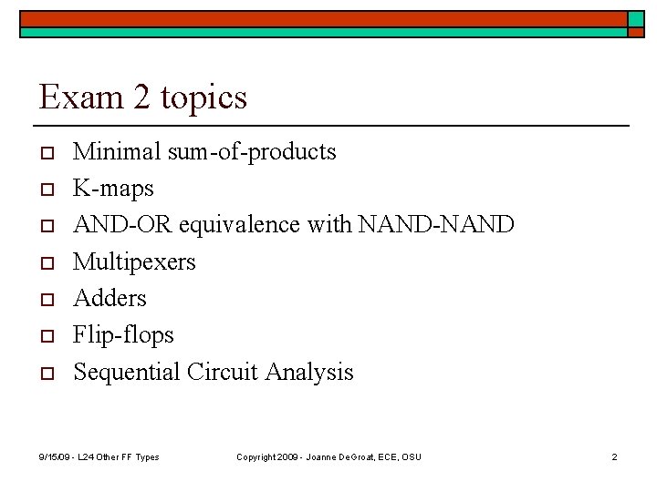 Exam 2 topics o o o o Minimal sum-of-products K-maps AND-OR equivalence with NAND-NAND