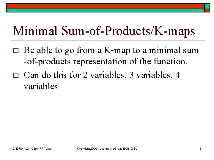 Minimal Sum-of-Products/K-maps o o Be able to go from a K-map to a minimal