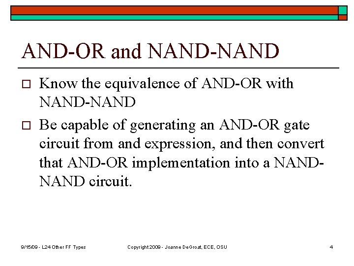 AND-OR and NAND-NAND o o Know the equivalence of AND-OR with NAND-NAND Be capable