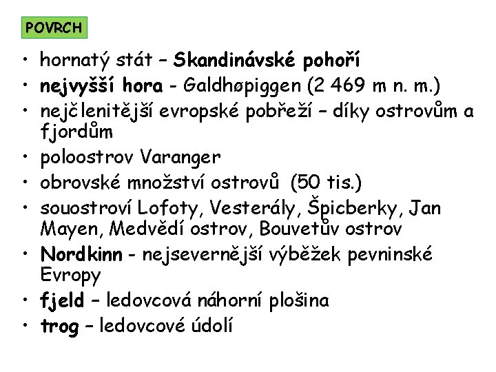 POVRCH • hornatý stát – Skandinávské pohoří • nejvyšší hora - Galdhøpiggen (2 469