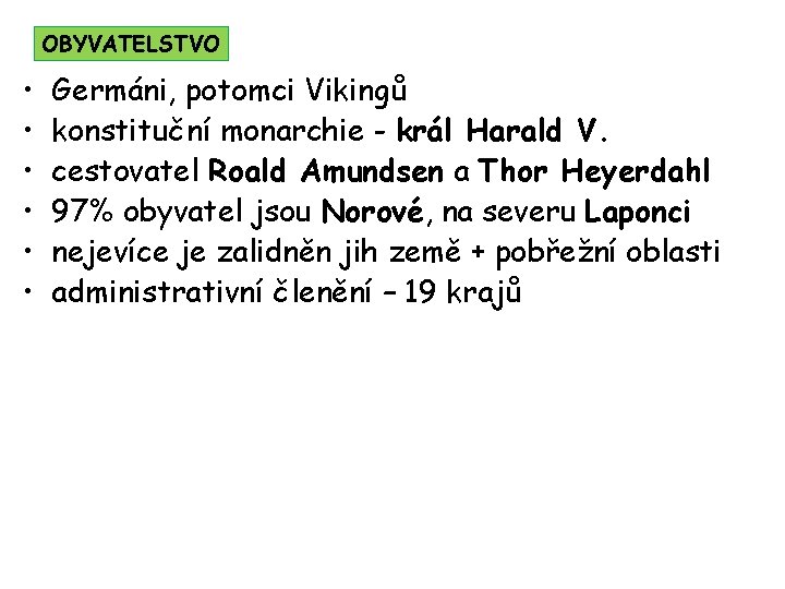 OBYVATELSTVO • • • Germáni, potomci Vikingů konstituční monarchie - král Harald V. cestovatel