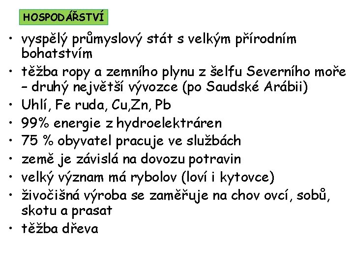 HOSPODÁŘSTVÍ • vyspělý průmyslový stát s velkým přírodním bohatstvím • těžba ropy a zemního