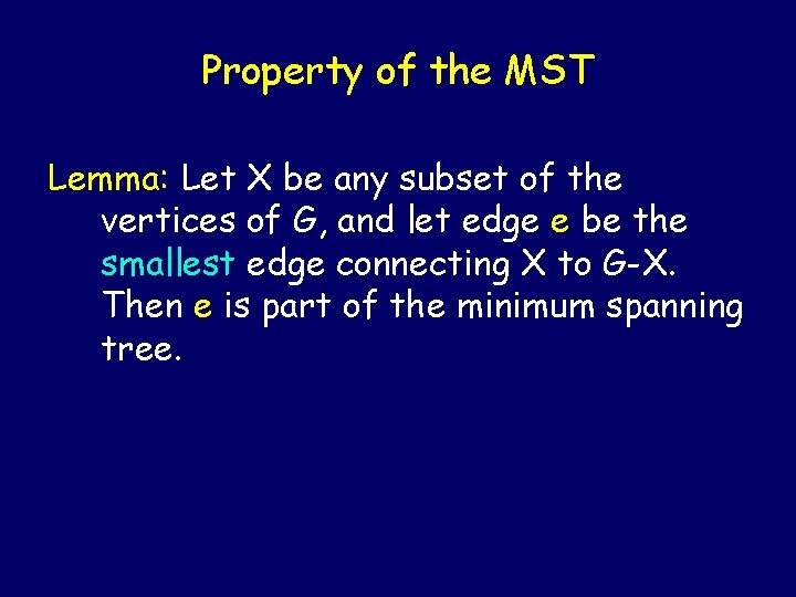 Property of the MST Lemma: Let X be any subset of the vertices of Property of the MST Lemma: Let X be any subset of the vertices of
