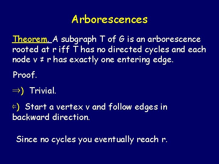 Arborescences Theorem. A subgraph T of G is an arborescence rooted at r iff Arborescences Theorem. A subgraph T of G is an arborescence rooted at r iff