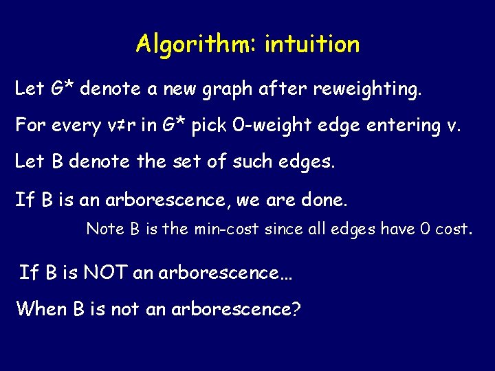 Algorithm: intuition Let G* denote a new graph after reweighting. For every v≠r in Algorithm: intuition Let G* denote a new graph after reweighting. For every v≠r in