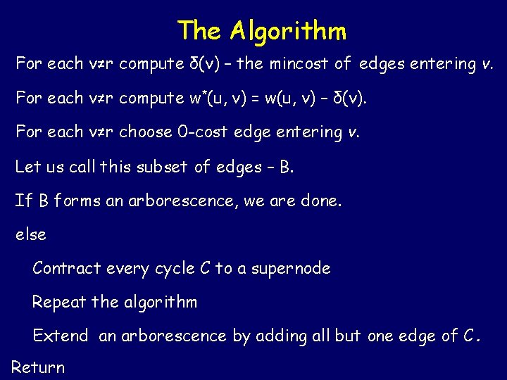 The Algorithm For each v≠r compute δ(v) – the mincost of edges entering v. The Algorithm For each v≠r compute δ(v) – the mincost of edges entering v.