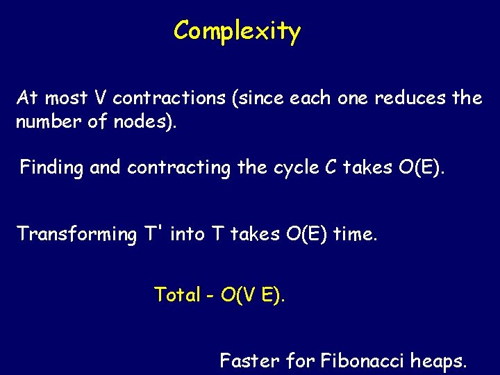 Complexity At most V contractions (since each one reduces the number of nodes). Finding Complexity At most V contractions (since each one reduces the number of nodes). Finding