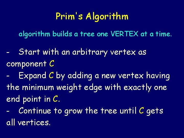 Prim's Algorithm algorithm builds a tree one VERTEX at a time. - Start with Prim's Algorithm algorithm builds a tree one VERTEX at a time. - Start with