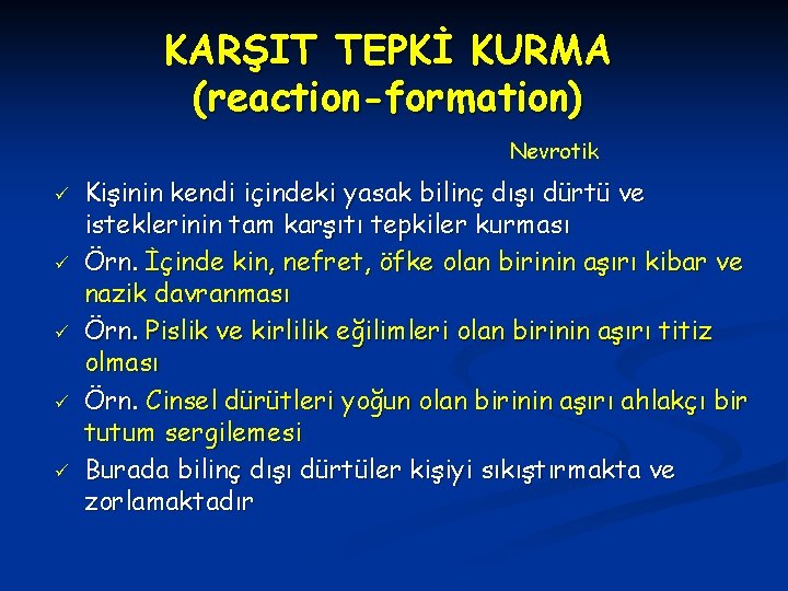 KARŞIT TEPKİ KURMA (reaction-formation) Nevrotik ü ü ü Kişinin kendi içindeki yasak bilinç dışı