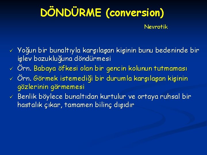 DÖNDÜRME (conversion) Nevrotik ü ü Yoğun bir bunaltıyla karşılaşan kişinin bunu bedeninde bir işlev