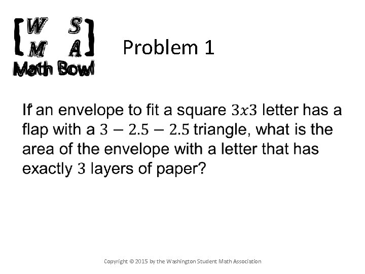 Problem 1 • Copyright © 2015 by the Washington Student Math Association 