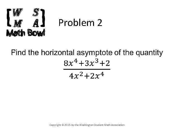 Problem 2 • Copyright © 2015 by the Washington Student Math Association 
